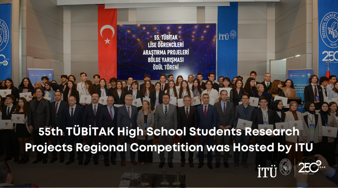 55th TÜBİTAK High School Students Research Projects Regional Competition was Hosted by ITU Görseli