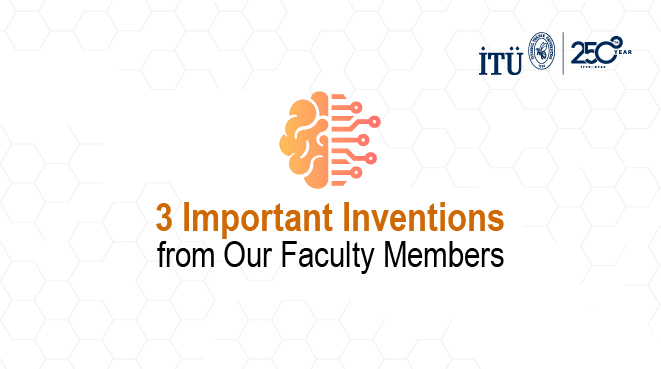 Three Important Inventions from Our Faculty Members Görseli