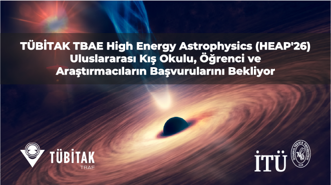 TÜBİTAK TBAE High Energy Astrophysics (HEAP'26) Uluslararası Kış Okulu, Öğrenci ve Araştırmacıların Başvurularını Bekliyor Görseli
