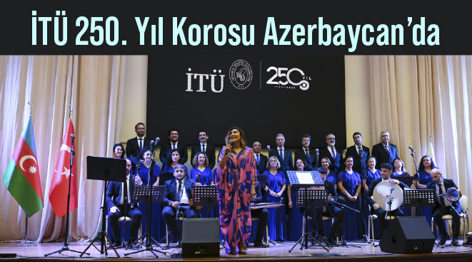 İTÜ 250. Yıl Korosu Azerbaycan’da Görseli