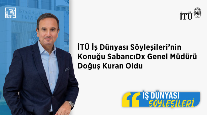 İTÜ İş Dünyası Söyleşileri’nin Konuğu SabancıDx Genel Müdürü Doğuş Kuran Oldu Görseli