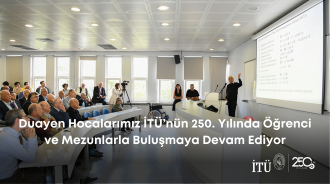 Duayen Hocalarımız İTÜ’nün 250. Yılında Öğrenci ve Mezunlarla Buluşmaya Devam Ediyor Görseli