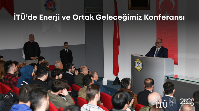 İTÜ’de Enerji ve Ortak Geleceğimiz Konferansı Görseli