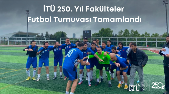 İTÜ 250. Yıl Fakülteler Futbol Turnuvası Tamamlandı Görseli