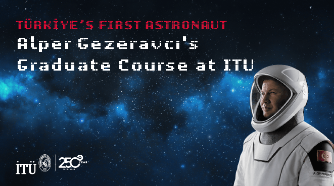 Graduate Course by Astronaut Alper Gezeravcı at ITU Görseli