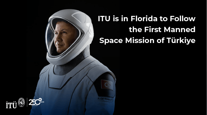 ITU is in Florida to Follow the First Manned Space Mission of Türkiye Görseli
