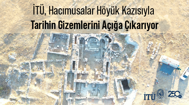 İTÜ, Hacımusalar Höyük Kazısıyla Tarihin Gizemlerini Açığa Çıkarıyor Görseli