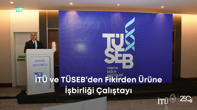 İTÜ ve TÜSEB’den Fikirden Ürüne İşbirliği Çalıştayı Görseli