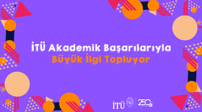 İTÜ Akademik Başarılarıyla Büyük İlgi Topluyor Görseli