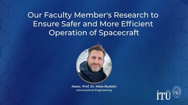 Our Faculty Member's Research to Ensure Safer and More Efficient Operation of Spacecraft Görseli