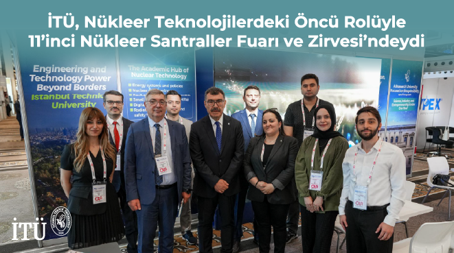 İTÜ, Nükleer Teknolojilerdeki Öncü Rolüyle 11'inci Nükleer Santraller Fuarı ve Zirvesi’ndeydi Görseli