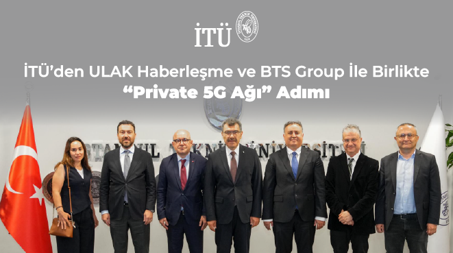 İTÜ’den ULAK Haberleşme ve BTS Group İle  Birlikte “Private 5G Ağı” Adımı Görseli