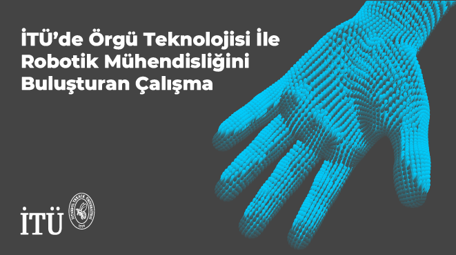 İTÜ’de Örgü Teknolojisi İle Robotik Mühendisliğini Buluşturan Çalışma Görseli