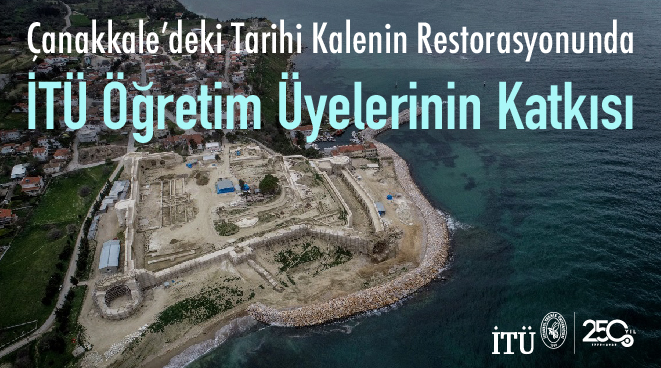 Çanakkale’deki Tarihi Kalenin Restorasyonunda İTÜ Öğretim Üyelerinin Katkısı Görseli