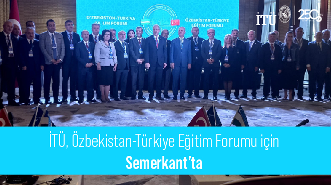 İTÜ, Özbekistan-Türkiye Eğitim Forumu için Semerkant’ta Görseli