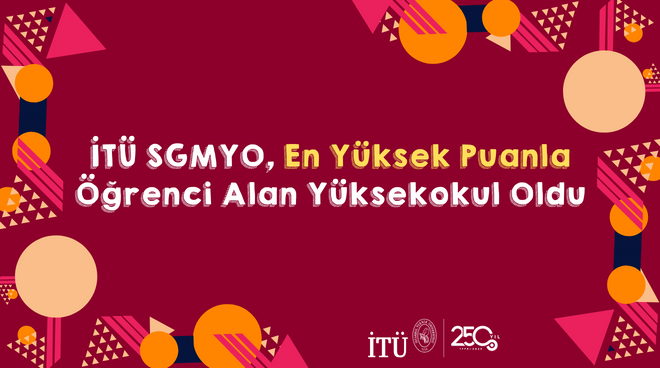 İTÜ SGMYO, En Yüksek Puanla Öğrenci Alan Yüksekokul Oldu Görseli