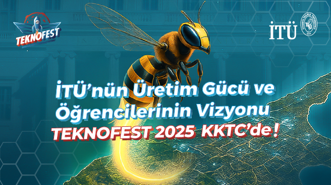 İTÜ’nün Üretim Gücü ve Öğrencilerinin Vizyonu TEKNOFEST 2025 KKTC’de! Görseli
