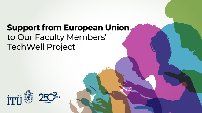 Support from European Union to Our Faculty Members’ Project TechWell Görseli