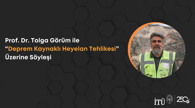 Prof. Dr. Tolga Görüm ile “Deprem Kaynaklı Heyelan Tehlikesi” Üzerine Söyleşi Görseli