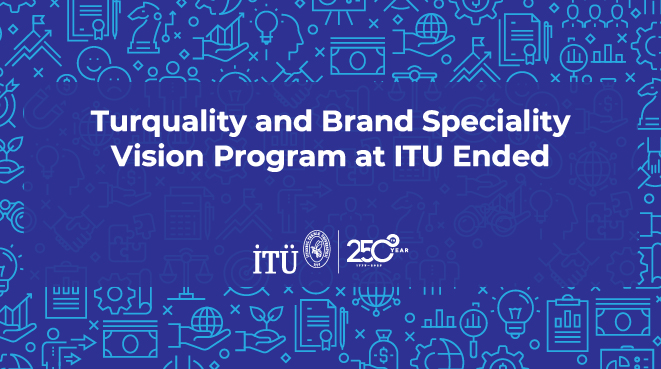 Turquality and Brand Speciality Vision Program at ITU Ended Görseli