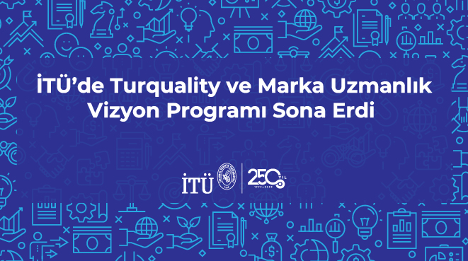 İTÜ’de Turquality ve Marka Uzmanlık Vizyon Programı Sona Erdi Görseli