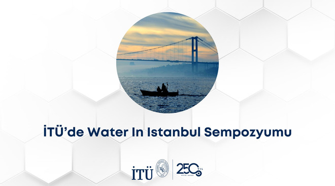İTÜ’de Water In Istanbul Sempozyumu Görseli