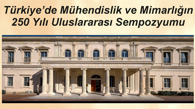 Türkiye’de Mühendislik ve Mimarlığın 250 Yılı Uluslararası Sempozyumu Görseli